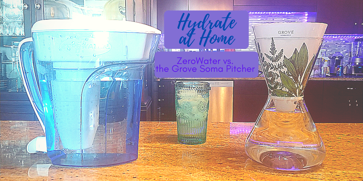 Hydrate at Home -- ZeroWater vs. the Grove Soma Pitcher Review
